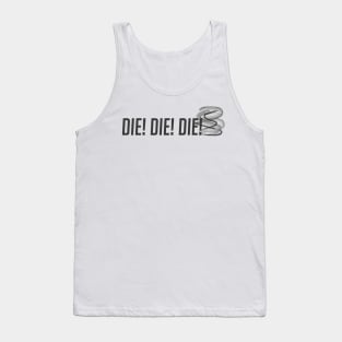 Die! Die! Die! Tank Top